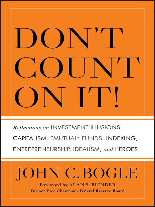 Don't Count on It! (eBook): Reflections on Investment Illusions, Capitalism, "Mutual" Funds, Indexing, Entrepreneurship, Idealism, and Heroes